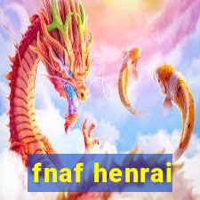 fnaf henrai